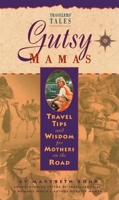 Gutsy Mamas: Travel Tips and Wisdom for Mothers on the Road 1885211201 Book Cover