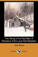 The Rising of the Red Man-A Romance of the Louis Riel Rebellion 384244866X Book Cover