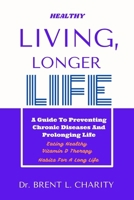 Healthy Living, Longer Life: A Guide to Preventing Chronic Diseases and Prolonging Life B0BTG9WPSP Book Cover