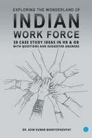 Exploring the Wonderland of Indian Work Force: 38 Case Studies in HR & OB with Questions and Suggested Answers 1643242881 Book Cover