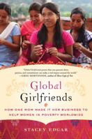 Global Girlfriends: How One Mom Made It Her Business to Help Women in Poverty Worldwide 0312621736 Book Cover