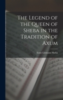 The Legend Of The Queen Of Sheba In The Tradition Of Axum 1015625738 Book Cover