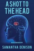 A Shot To The Head 1544795378 Book Cover