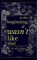 At The Beginning, It Wasn't Like This: The Soul's Purpose (Greed Compendium: From Slavery to Death) B0CTGHSZNT Book Cover