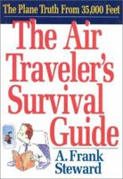 The Air Traveler's Survival Guide: The Plane Truth From 35,000 Feet 1570231710 Book Cover