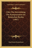 Uber Die Entwicklung Der Kompensation Im Romischen Rechte (1907) 1167437241 Book Cover
