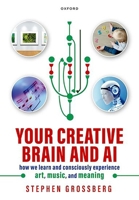 Your Creative Brain and AI: How We Learn and Consciously Experience Art, Music, and Meaning 0198965370 Book Cover