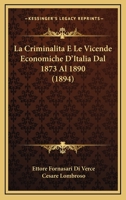 La Criminalita E Le Vicende Economiche D'Italia Dal 1873 Al 1890: E Osservazioni Sommarie Per Il Regno Unito Della Gran Bretagna E Irlanda (1840-1890 1273249194 Book Cover