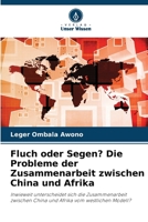 Fluch oder Segen? Die Probleme der Zusammenarbeit zwischen China und Afrika: Inwieweit unterscheidet sich die Zusammenarbeit zwischen China und Afrika vom westlichen Modell? (German Edition) 6208650313 Book Cover