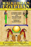 Walk Like an Egyptian: A Modern Guide to the Religion and Philosophy of Ancient Egypt 0809550954 Book Cover