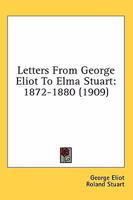 Letters from George Eliot to Elma Stuart 1872-1880 0469854987 Book Cover