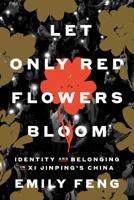 Let Only Red Flowers Bloom: Identity and Belonging in Xi Jinping's China 0593594223 Book Cover