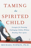 Taming the Spirited Child: Strategies for Parenting Challenging Children Without Breaking Their Spirits 0743286898 Book Cover