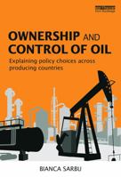 Ownership and Control of Oil: Explaining Policy Choices Across Producing Countries 0415725992 Book Cover