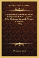 Catalogo Della Mostra Storica Del Risorgimento Italiano Ordinata Nella Biblioteca Nazionale Vittorio Emanuele (1895) 1160720444 Book Cover