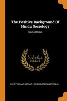 The Positive Background Of Hindu Sociology: Non-political 1018717463 Book Cover