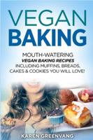 Vegan Baking: Mouth-Watering Vegan Baking Recipes Including Muffins, Breads, Cakes & Cookies You Will Love! (1) 1913857840 Book Cover