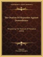 The Oration Of Hyperides Against Demosthenes: Respecting The Treasure Of Harpalus 1104397919 Book Cover