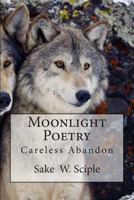 Moonlight Poetry: Careless Abandon 1491221119 Book Cover