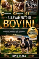 ALLEVAMENTO DI BOVINI: Un manuale completo su riproduzione, alimentazione, mungitura, salute della mandria e gestione sostenibile del bestiame. (Italian Edition) B0H2J45KMW Book Cover