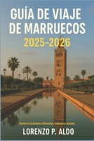 Guía de Viaje de Marruecos 2025-2026: Explora ciudades vibrantes, cultura y arenas B0FT3WZG8Q Book Cover