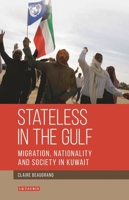 Stateless in the Gulf: Migration, Nationality and Society in Kuwait 1788318021 Book Cover