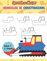Aprende a dibujar vehiculos de construccion Edad 5 y mayor: Spanish Construction learn to Draw Fun for boys and girls, PreK, Kindergarten 1708797769 Book Cover