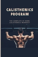 Calisthenics Program: The Complete At Home Calisthenics Workout: Beginner Calisthenics Workout B0939V83C2 Book Cover