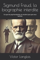 Sigmund Freud, la biographie interdite: Ce que les psychanalystes ne veulent pas que vous sachiez (French Edition) B0DZCMDJQX Book Cover