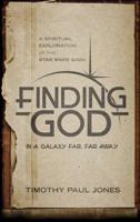 Finding God in a Galaxy Far, Far Away: A Spiritual Exploration of the Star Wars Saga 1590525779 Book Cover