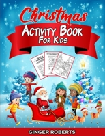 Christmas Activity Book for Kids: A Creative Workbook Game Full of Learning Activities - Dot to Dot, Mazes, Santa Claus Coloring, Spot the Difference, Word Searches, Number Blocks, and More! Ages 6-12 1801121265 Book Cover