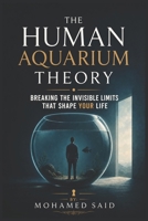The Human Aquarium Theory: Breaking the Invisible Limits That Shape Your Life (Beyond Limits Series) B0H1WTKL85 Book Cover