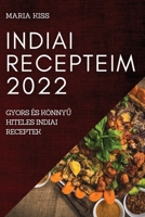 Indiai Recepteim 2022: Gyors És KönnyŰ Hiteles Indiai Receptek 1837523177 Book Cover