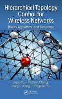 Hierarchical Topology Control for Wireless Networks: Theory, Algorithms, and Simulation 1482298694 Book Cover