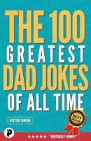 The 100 Greatest Dad Jokes of All-Time 1777445167 Book Cover