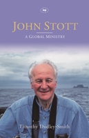 John Stott: A Global Ministry : A Biography of the Later Years 0851119832 Book Cover