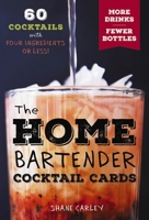 The Home Bartender Cocktail Cards: 60 Cocktails with Four Ingredients or Less 164643286X Book Cover