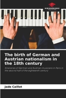 The birth of German and Austrian nationalism in the 18th century 6205293323 Book Cover