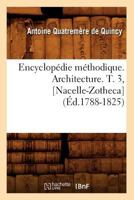 Encyclopa(c)Die Ma(c)Thodique. Architecture. T. 3, [Nacelle-Zotheca] (A0/00d.1788-1825) 2012542085 Book Cover