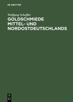 Goldschmiede Mittel- Und Nordostdeutschlands: Von Wernigerode Bis Lauenburg in Pommern. Daten - Werke - Zeichen 311007608X Book Cover