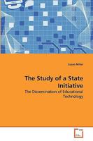 The Study of a State Initiative: The Dissemination of Educational Technology 3639198298 Book Cover