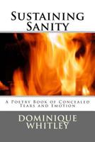 Sustaining Sanity: A Poetry Book of Concealed Tears and Emotion 1548089621 Book Cover