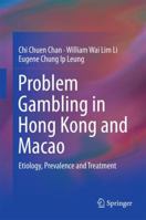 Problem Gambling in Hong Kong and Macao: Etiology, Prevalence and Treatment 9811010668 Book Cover