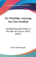 De Wettelijke Aanvang Van Den Straftijd: Aanteekening Op Artikel 21 Der Wet Van 29 Juni 1854 (1879) 1160063591 Book Cover