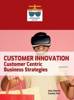 Customer Innovation: Customer Centric Business Strategies B0F35TYB1C Book Cover