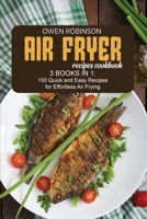Air Fryer Recipes Cookbook: 3 Books in 1: 150 Quick and Easy Recipes for Effortless Air Fryer 1801740666 Book Cover