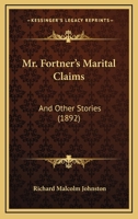 Mr. Fortner's Marital Claims: And Other Stories 0548581819 Book Cover