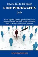 How to Land a Top-Paying Line producers Job: Your Complete Guide to Opportunities, Resumes and Cover Letters, Interviews, Salaries, Promotions, What to Expect From Recruiters and More 1486122019 Book Cover