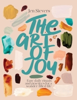 The Art of Joy: Easy daily rituals and practices for a wonder-filled life 0473699737 Book Cover