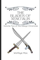 The Blades of Xeno'alis: Volume Two of the Odwyn Chronicles B0FBS6VTYC Book Cover